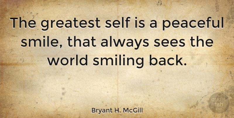 Bryant H. McGill Quote About Self, Peaceful, Keep Smiling: The Greatest Self Is A...