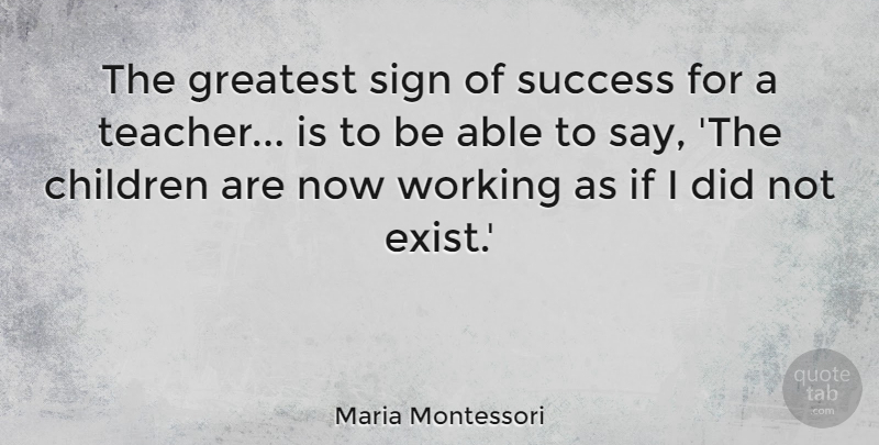 Maria Montessori Quote About Inspirational, Life, Success: The Greatest Sign Of Success...