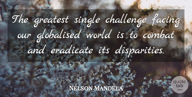 Nelson Mandela Quote About Challenges, World, Combat: The Greatest Single Challenge Facing...