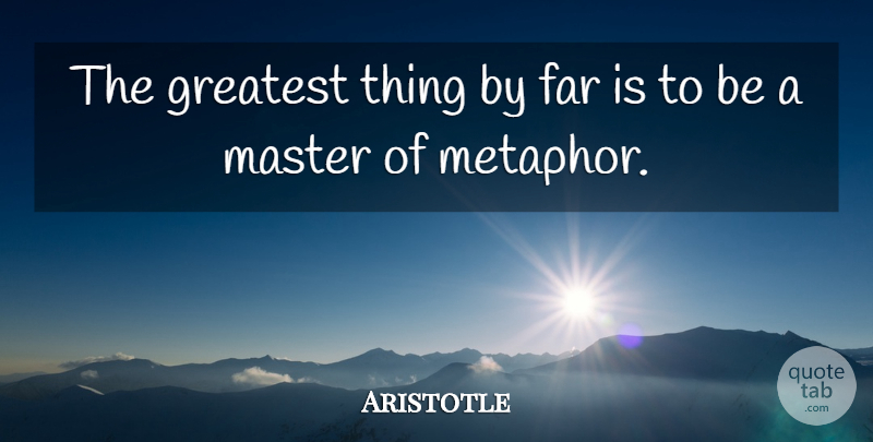 Aristotle Quote About Metaphor, Masters: The Greatest Thing By Far...