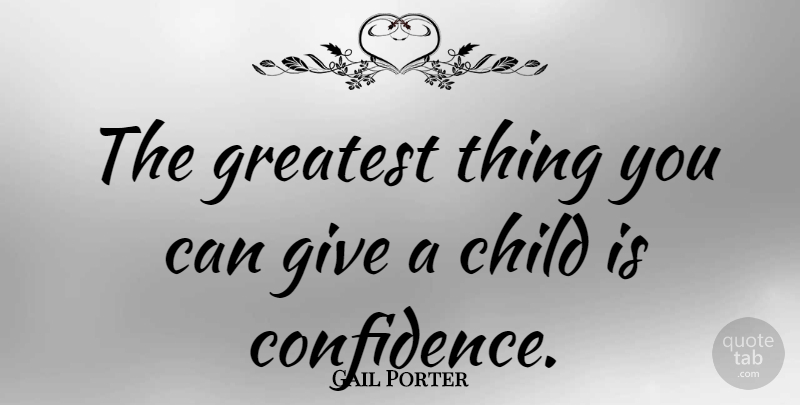 Gail Porter Quote About Children, Giving: The Greatest Thing You Can...
