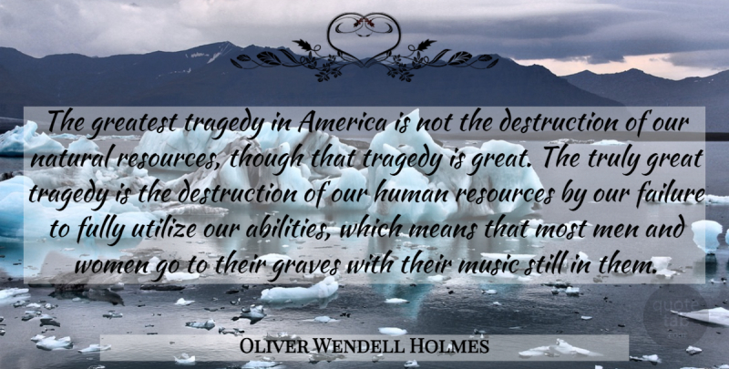 Oliver Wendell Holmes Quote About America, Failure, Fully, Graves, Greatest: The Greatest Tragedy In America...