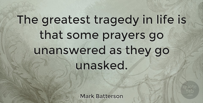 Mark Batterson Quote About Life, Prayers: The Greatest Tragedy In Life...