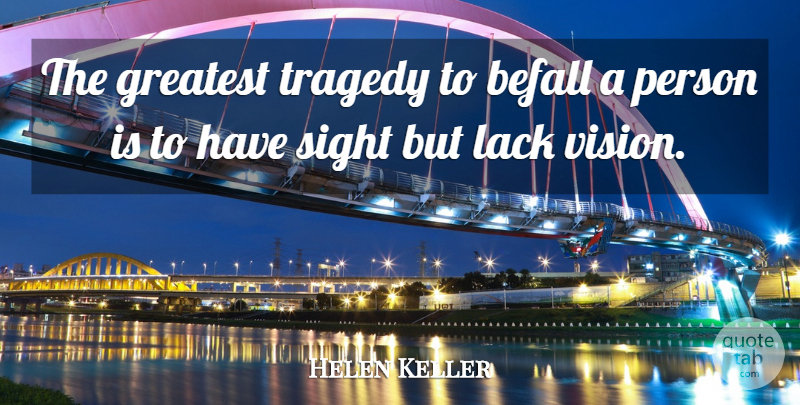 Helen Keller Quote About Sight, Vision, Tragedy: The Greatest Tragedy To Befall...