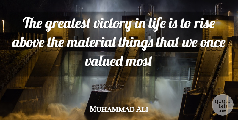 Muhammad Ali Quote About Greatest Victory, Life Is, Rise Above: The Greatest Victory In Life...