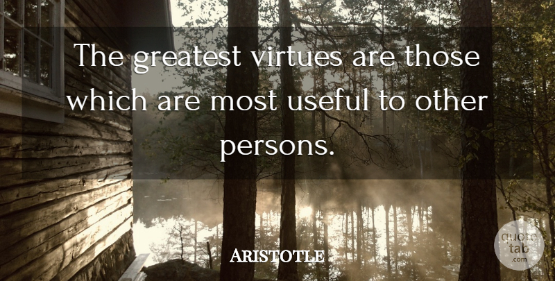 Aristotle Quote About Life, Success, Philosophical: The Greatest Virtues Are Those...