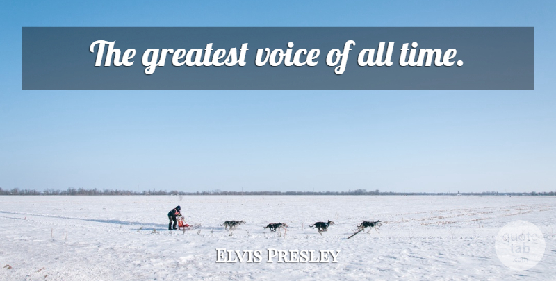 Elvis Presley Quote About Time, Voice, All Time: The Greatest Voice Of All...
