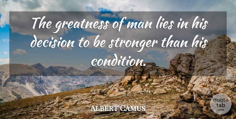 Albert Camus Quote About Lying, Men, Greatness: The Greatness Of Man Lies...