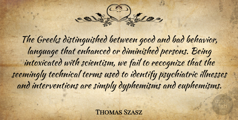 Thomas Szasz Quote About Greek, Language, Failing: The Greeks Distinguished Between Good...