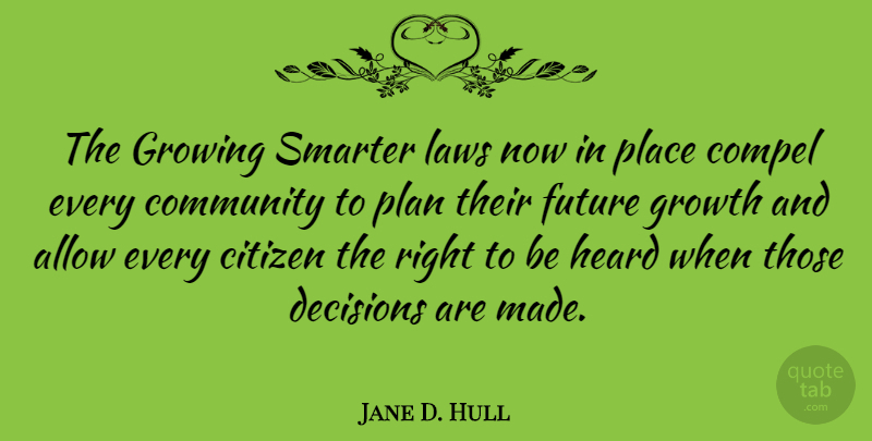 Jane D. Hull Quote About Law, Community, Decision: The Growing Smarter Laws Now...