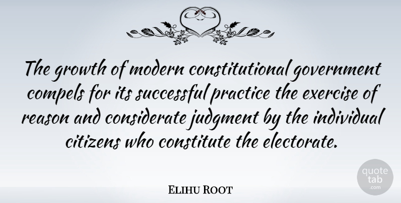 Elihu Root Quote About Successful, Exercise, Government: The Growth Of Modern Constitutional...