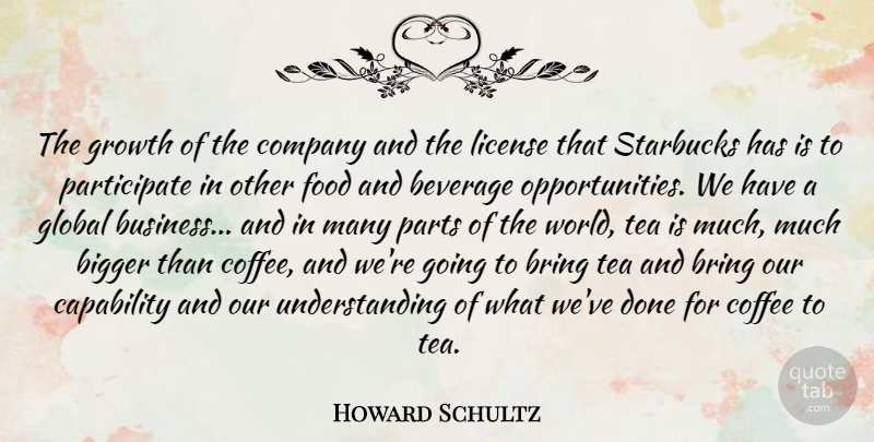 Howard Schultz Quote About Coffee, Opportunity, Understanding: The Growth Of The Company...