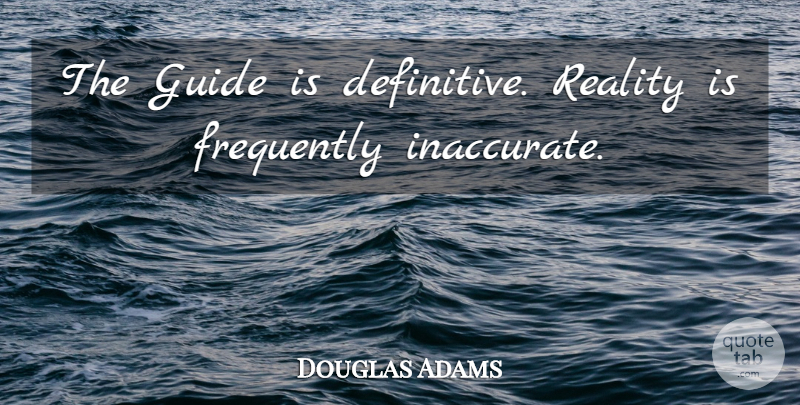 Douglas Adams Quote About Reality, Statistics, Guides: The Guide Is Definitive Reality...