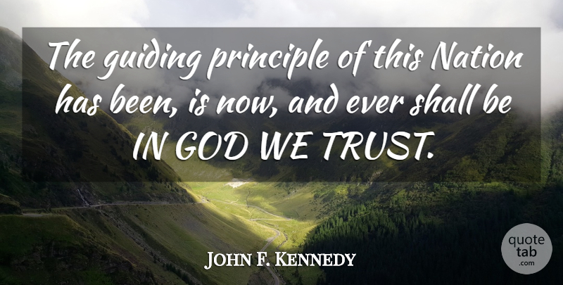 John F. Kennedy Quote About Guiding Principles, God We Trust, Has Beens: The Guiding Principle Of This...