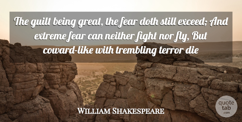 William Shakespeare Quote About Die, Doth, Extreme, Fear, Fight: The Guilt Being Great The...