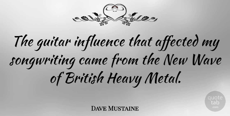 Dave Mustaine Quote About Guitar, Influence, Wave: The Guitar Influence That Affected...