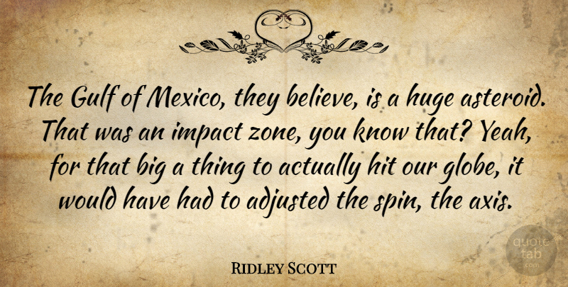 Ridley Scott Quote About Adjusted, Gulf, Hit, Huge: The Gulf Of Mexico They...