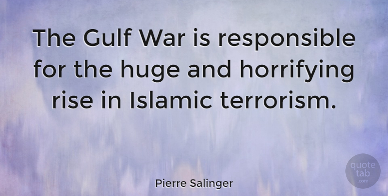 Pierre Salinger Quote About War, Islamic, Terrorism: The Gulf War Is Responsible...