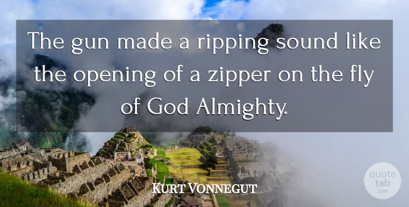 Kurt Vonnegut Quote About Gun, Zippers, Slaughterhouse Five: The Gun Made A Ripping...
