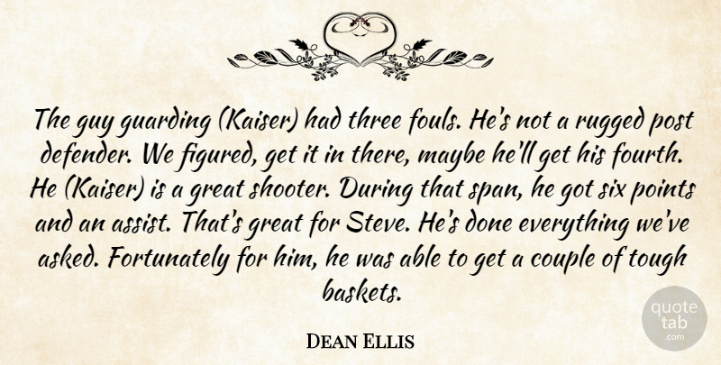 Dean Ellis Quote About Couple, Great, Guy, Maybe, Points: The Guy Guarding Kaiser Had...