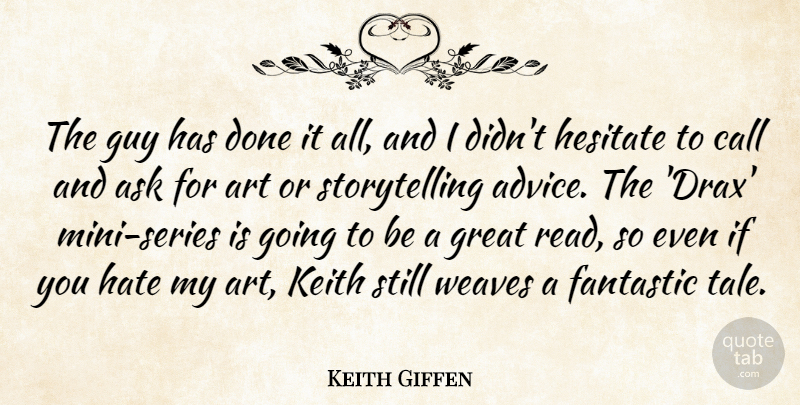 Keith Giffen Quote About Art, Ask, Call, Fantastic, Great: The Guy Has Done It...
