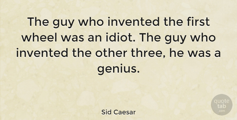 Sid Caesar Quote About Funny, Work, Creativity: The Guy Who Invented The...