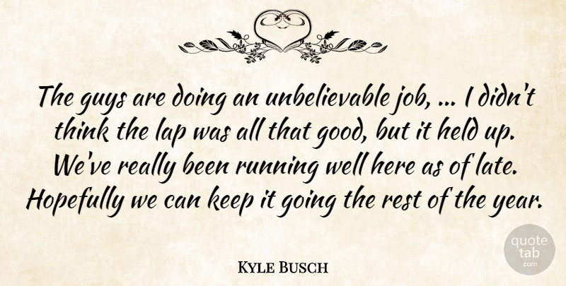 Kyle Busch Quote About Guys, Held, Hopefully, Lap, Rest: The Guys Are Doing An...