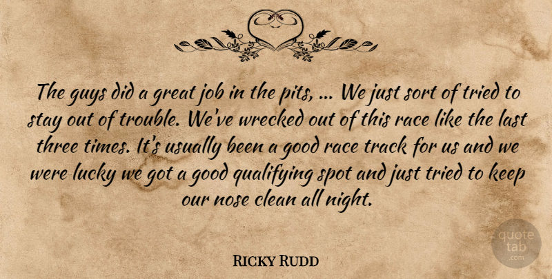 Ricky Rudd Quote About Clean, Good, Great, Guys, Job: The Guys Did A Great...
