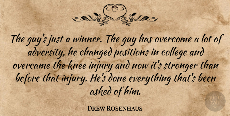 Drew Rosenhaus Quote About Asked, Changed, College, Guy, Injury: The Guys Just A Winner...