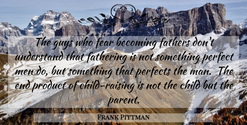 Frank Pittman Quote About Children, Father, Parenting: The Guys Who Fear Becoming...
