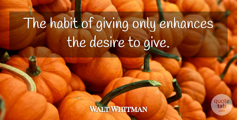 Walt Whitman Quote About Relationship, Giving, Desire: The Habit Of Giving Only...