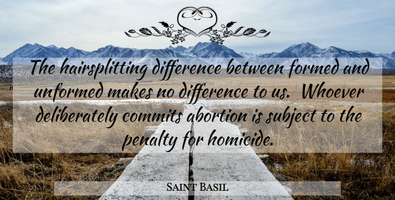 Saint Basil Quote About Differences, Abortion, Penalties: The Hairsplitting Difference Between Formed...