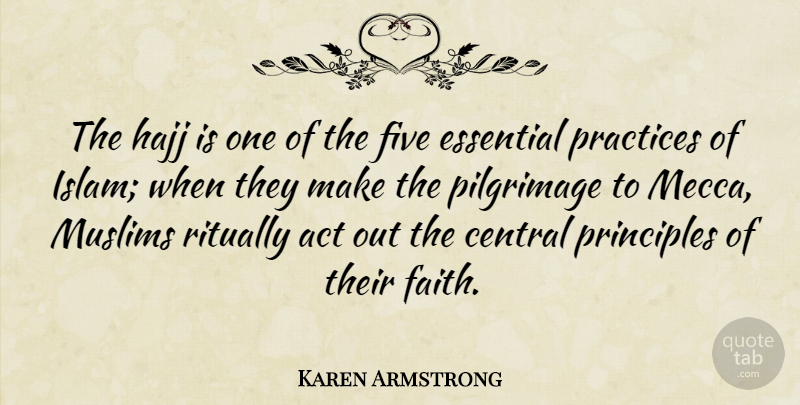 Karen Armstrong Quote About Practice, Islam, Essentials: The Hajj Is One Of...