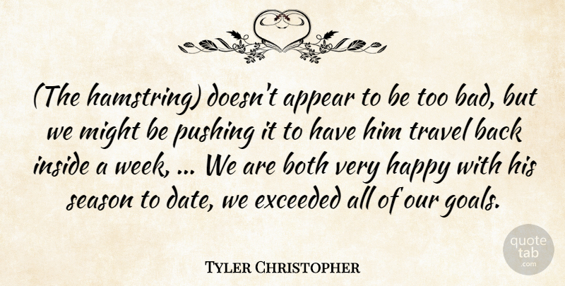 Tyler Christopher Quote About Appear, Both, Exceeded, Happy, Inside: The Hamstring Doesnt Appear To...