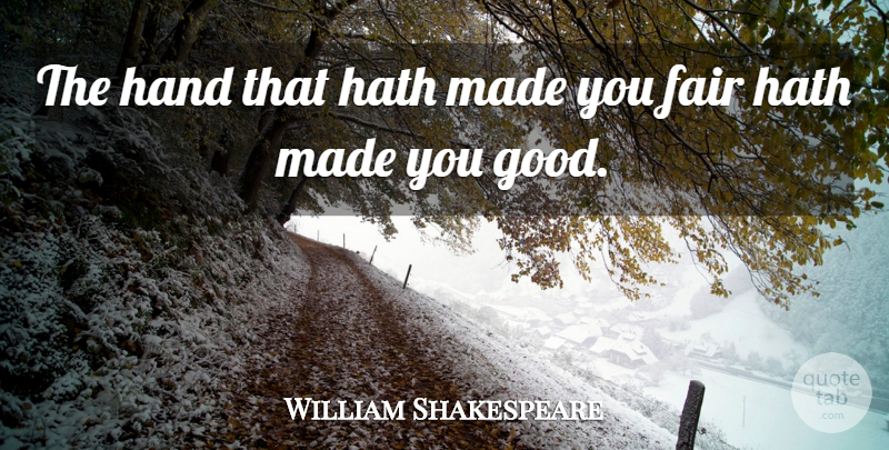 William Shakespeare Quote About Hands, Fairness, Made: The Hand That Hath Made...