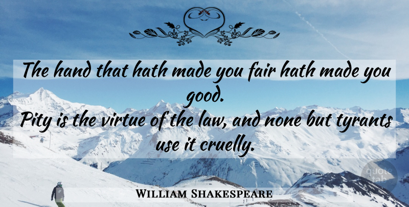 William Shakespeare Quote About Memorable, Hands, Law: The Hand That Hath Made...