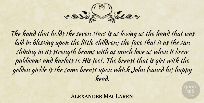 Alexander MacLaren Quote About Stars, Children, Blessing: The Hand That Holds The...