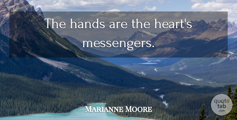 Marianne Moore Quote About Heart, Hands, Messengers: The Hands Are The Hearts...