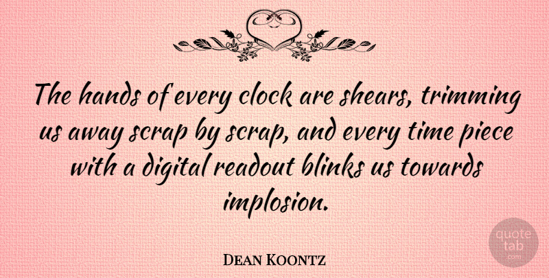 Dean Koontz Quote About Hands, Pieces, Literature: The Hands Of Every Clock...