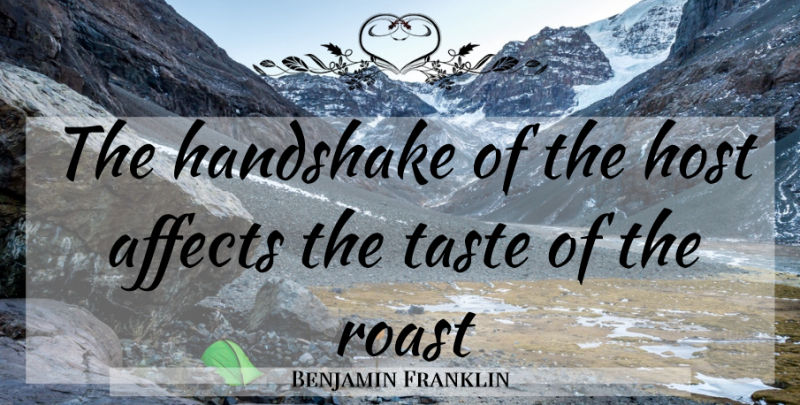 Benjamin Franklin Quote About Taste, Host, Handshake: The Handshake Of The Host...