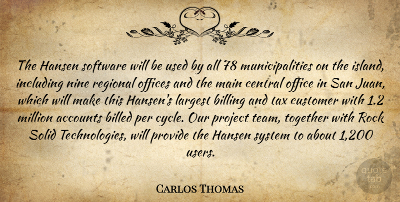 Carlos Thomas Quote About Accounts, Billing, Central, Customer, Including: The Hansen Software Will Be...
