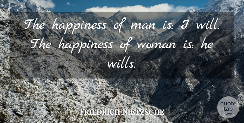 Friedrich Nietzsche Quote About Women, Men: The Happiness Of Man Is...