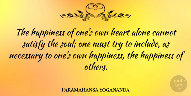 Paramahansa Yogananda Quote About Happiness, Heart, Compassion: The Happiness Of Ones Own...