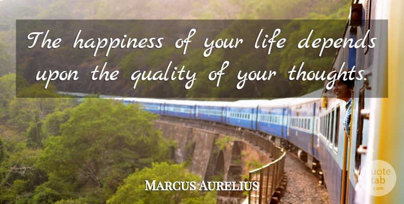 Marcus Aurelius Quote About Inspirational, Life, Motivational: The Happiness Of Your Life...