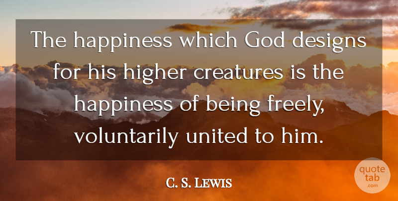 C. S. Lewis Quote About Design, Being Free, Higher: The Happiness Which God Designs...