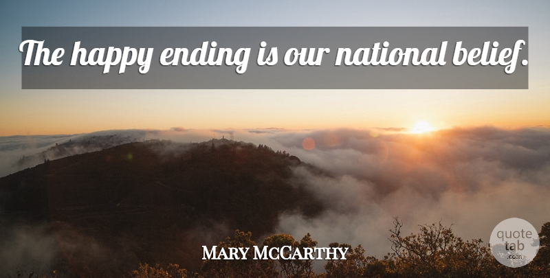 Mary McCarthy Quote About Belief, Happy Endings: The Happy Ending Is Our...