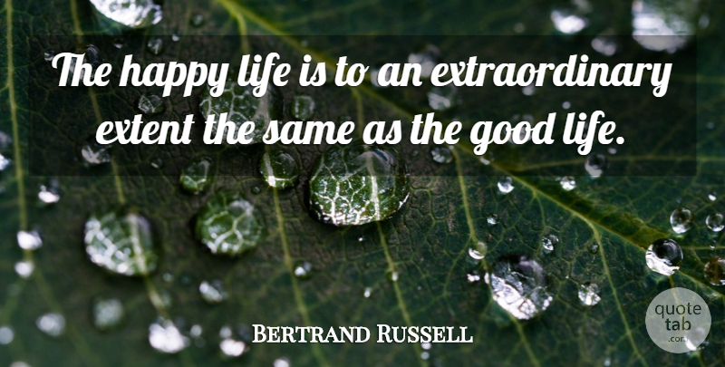 Bertrand Russell Quote About Good Life, Happy Life, Life Is: The Happy Life Is To...