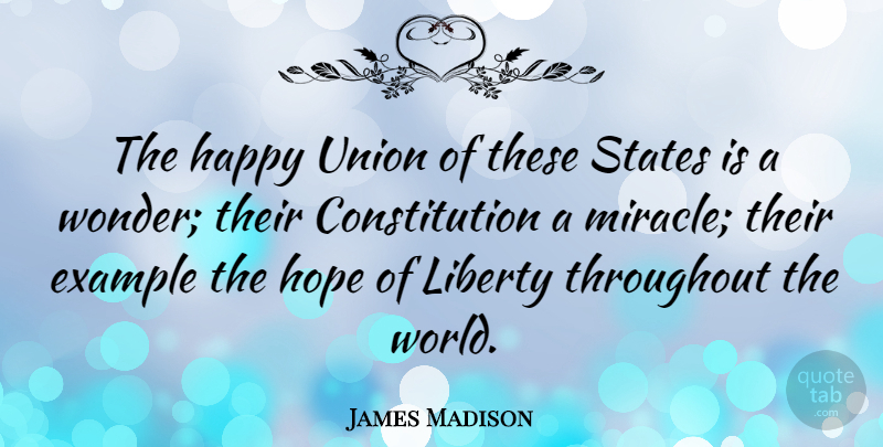 James Madison Quote About Miracle, Liberty, World: The Happy Union Of These...