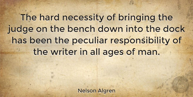 Nelson Algren Quote About Responsibility, Writing, Men: The Hard Necessity Of Bringing...