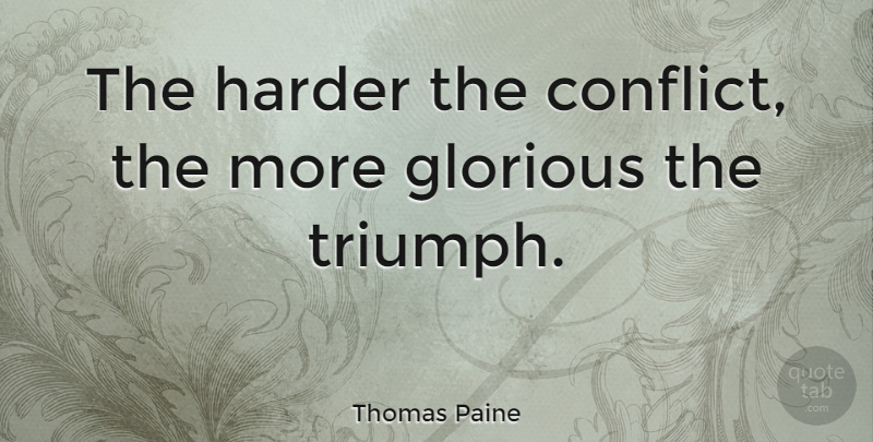 Thomas Paine Quote About Inspirational, Perseverance, Falling In Love: The Harder The Conflict The...